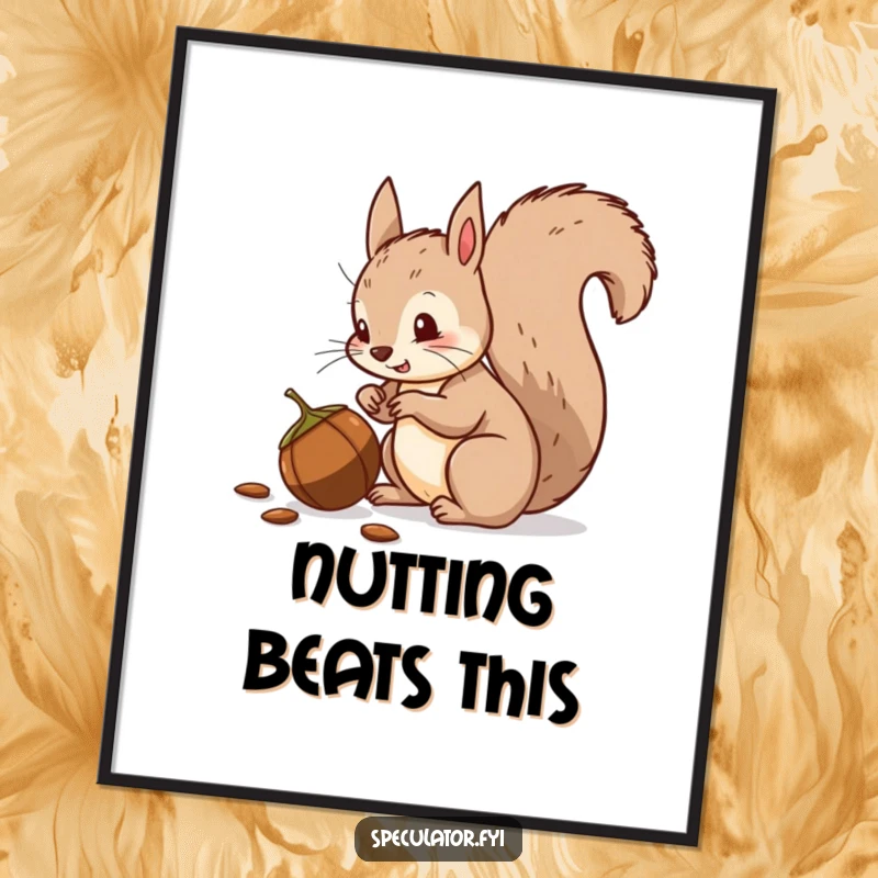 Funny squirrel poster, bushy tail alert, suspiciously eyeing a nut, humorous wall art for any space.